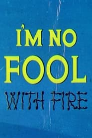 Watch I'm No Fool with Fire