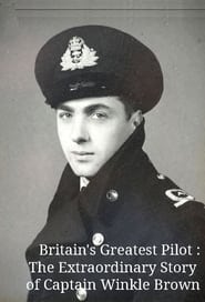 Watch Britain's Greatest Pilot: The Extraordinary Story of Captain Winkle Brown