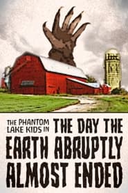 Watch The Phantom Lake Kids in: The Day the Earth Abruptly Almost Ended