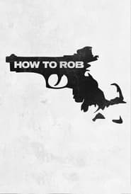 Watch How to Rob