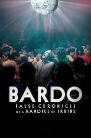 Watch BARDO, False Chronicle of a Handful of Truths