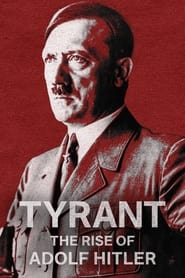 Watch Tyrant: The Rise of Adolf Hitler