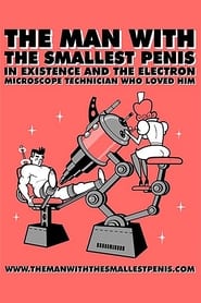 Watch The Man with the Smallest Penis in Existence and the Electron Microscope Technician Who Loved Him