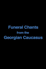 Watch Funeral Chants from the Georgian Caucasus