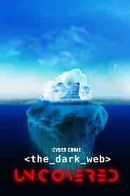 Watch Cyber Crime: The Dark Web Uncovered