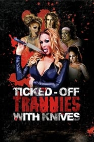 Watch Ticked-Off Trannies with Knives