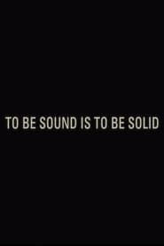 Watch To Be Sound is to Be Solid