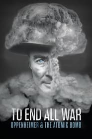 Watch To End All War: Oppenheimer & the Atomic Bomb