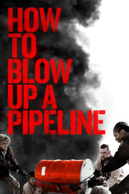 Watch How to Blow Up a Pipeline
