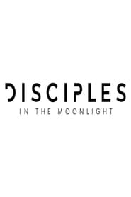 Watch Disciples in the Moonlight