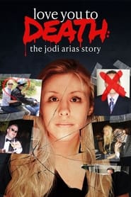 Watch Love You to Death: The Jodi Arias Story