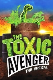 Watch The Toxic Avenger: The Musical