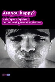 Watch Are you happy? Male orgasm explained - Deconstructing masculine pleasure