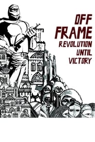 Watch Off Frame AKA Revolution Until Victory