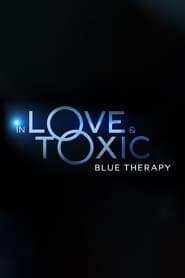 Watch In Love and Toxic: Blue Therapy