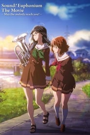 Watch Sound! Euphonium the Movie – May the Melody Reach You!