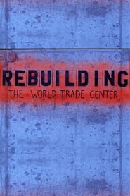 Watch Rebuilding the World Trade Center