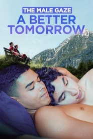 Watch The Male Gaze: A Better Tomorrow