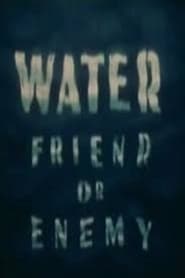Watch Water: Friend or Enemy