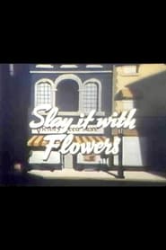 Watch Slay It with Flowers