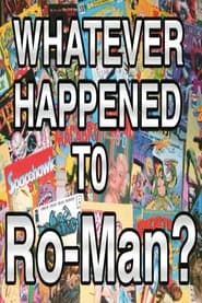 Watch Whatever Happened to Ro–Man?