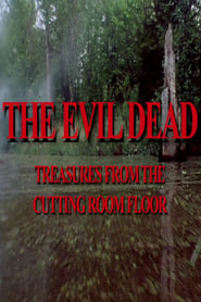 Watch The Evil Dead: Treasures from the Cutting Room Floor