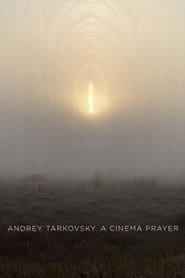 Watch Andrey Tarkovsky. A Cinema Prayer