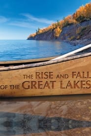 Watch The Rise and Fall of the Great Lakes