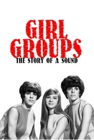 Watch Girl Groups: The Story of a Sound