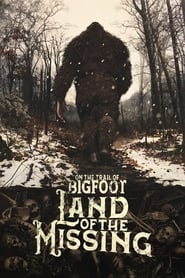 Watch On the Trail of Bigfoot:  Land of the Missing