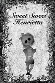 Watch Sweet Sweet Henrietta