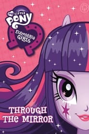 Watch My Little Pony: Equestria Girls - Through The Mirror