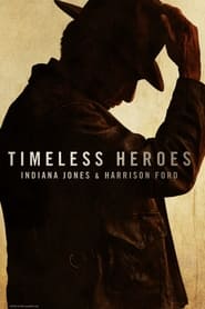 Watch Timeless Heroes: Indiana Jones & Harrison Ford