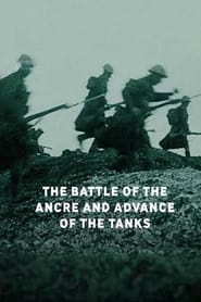 Watch The Battle of the Ancre and Advance of the Tanks