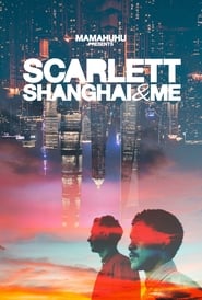 Watch Scarlett, Shanghai & Me