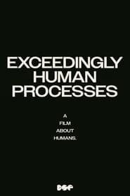 Watch Exceedingly Human Processes