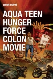 Watch Aqua Teen Hunger Force Colon Movie Film for Theaters