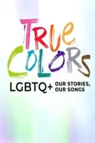 Watch True Colors: LGBTQ+ Our Stories, Our Songs