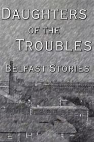 Watch Daughters of the Troubles: Belfast Stories