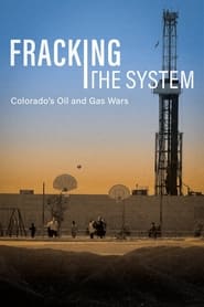 Watch Fracking the System: Colorado's Oil and Gas Wars