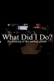 Watch What Did I Do? (The Making of The Normal Album)