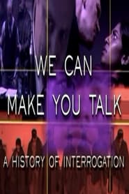 Watch We Can Make You Talk: A History of Interrogation