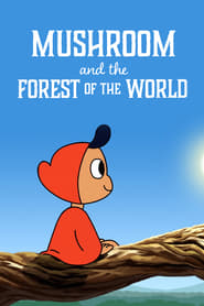 Watch Mushroom and the Forest of the World