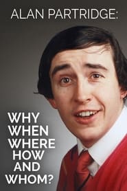 Watch Alan Partridge: Why, When, Where, How And Whom?