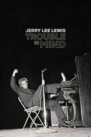 Watch Jerry Lee Lewis: Trouble in Mind