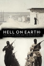 Watch Hell on Earth: The Fall of Syria and the Rise of ISIS