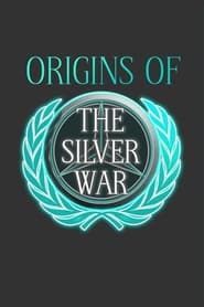 Watch Origins of the Silver War