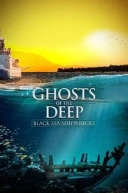 Watch Ghosts of the Deep: Black Sea Shipwrecks