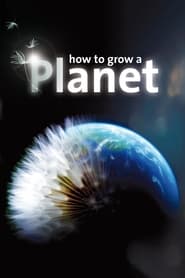 Watch How to Grow a Planet