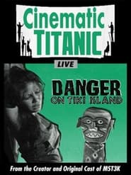 Watch Cinematic Titanic: Danger on Tiki Island